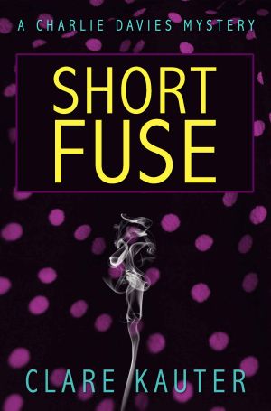 [Charlie Davies Mysteries 01] • Short Fuse